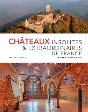 Châteaux insolites & extraordinaires de France - Arnaud Goumand