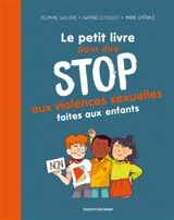 Le petit livre pour dire stop aux violences sexuelles faites aux enfants - Delphine Saulière
