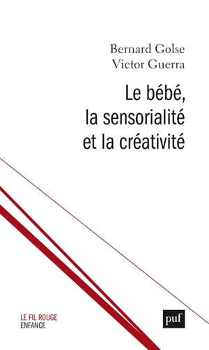 Le bébé, la sensorialité et la créativité - Bernard Golse