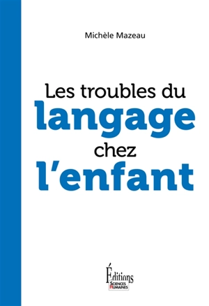 Les troubles du langage chez l'enfant - Michèle Mazeau