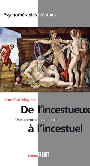 De l'incestueux à l'incestuel, une approche relationnelle - Jean-Paul Mugnier