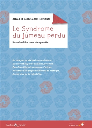 Le syndrome du jumeau perdu : un embryon sur dix environ a eu un jumeau, qui souvent disparaît durant la grossesse, pour des milliers de personnes, l'origine méconnue d'un profond sentiment de nostalgie, de mal-être ou de culpabilité - Alfred R. Austermann