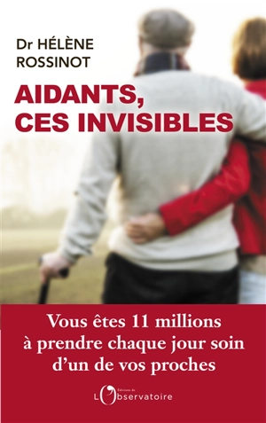 Aidants, ces invisibles : vous êtes 11 millions à prendre chaque jour soin d'un de vos proches - Hélène Rossinot