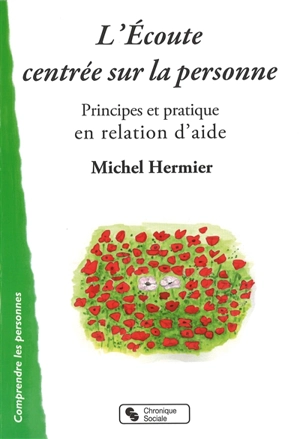 L'écoute centrée sur la personne : principes et pratique en relation d'aide - Michel Hermier