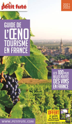 Guide de l'oenotourisme : les 100 plus belles routes des vins en France : 2021-2022 - Dominique Auzias