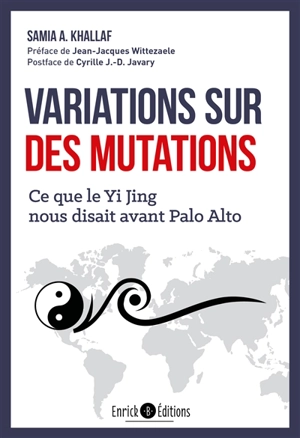 Variations sur des mutations : ce que le Yi jing nous disait avant Palo Alto - Samia Khallaf