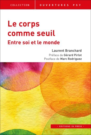 Le corps comme seuil : entre soi et le monde - Laurent Branchard