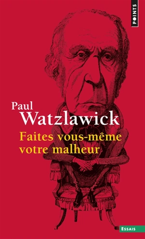Faites vous-même votre malheur - Paul Watzlawick