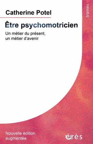 Etre psychomotricien : un métier du présent, un métier d'avenir - Catherine Potel