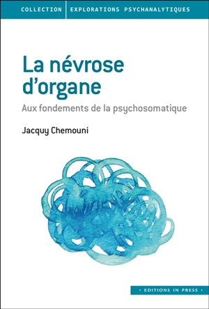 La névrose d'organe : aux fondements de la psychosomatique - Jacquy Chemouni