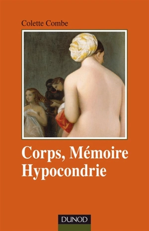 Corps, mémoire, hypocondrie - Colette Combe