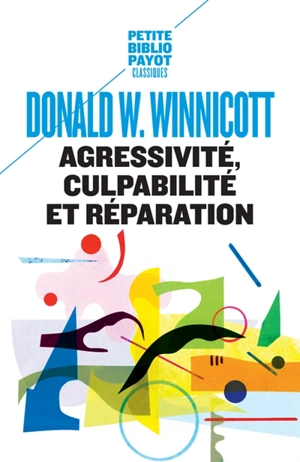 Agressivité, culpabilité et réparation - Donald Woods Winnicott