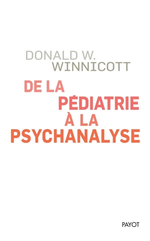 De la pédiatrie à la psychanalyse - Donald Woods Winnicott
