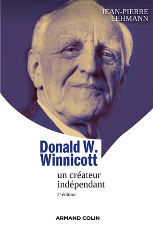 Donald W. Winnicott : un créateur indépendant - Jean-Pierre Lehmann
