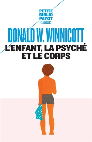 L'enfant, la psyché et le corps - Donald Woods Winnicott