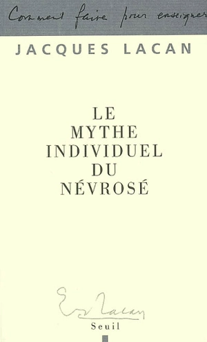 Le mythe individuel du névrosé ou Poésie et vérité dans la névrose - Jacques Lacan