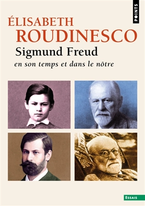 Sigmund Freud en son temps et dans le nôtre - Elisabeth Roudinesco