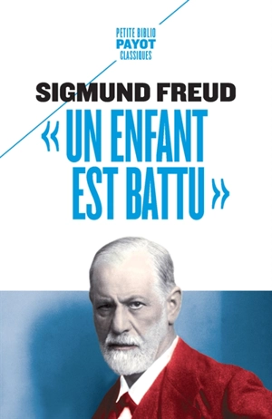 Un enfant est battu : contribution à la connaissance de la genèse des perversions sexuelles - Sigmund Freud