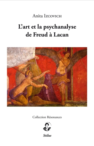 L'art et la psychanalyse de Freud à Lacan - Anita Izcovich