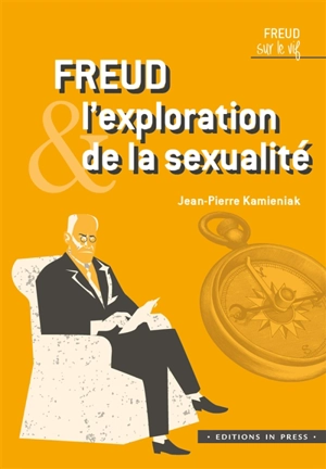 Freud & l'exploration de la sexualité - Jean-Pierre Kamieniak