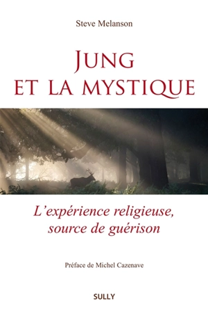 Jung et la mystique : l'expérience religieuse, source de guérison - Steve Melanson