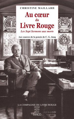 Au coeur du Livre rouge : Les sept sermons aux morts : aux sources de la pensée de C.G. Jung - Christine Maillard