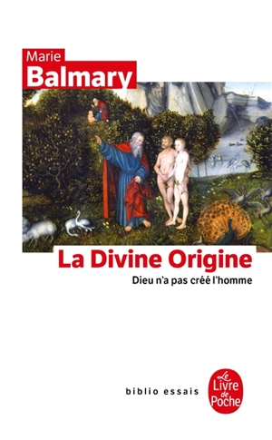 La divine origine : Dieu n'a pas créé l'homme - Marie Balmary