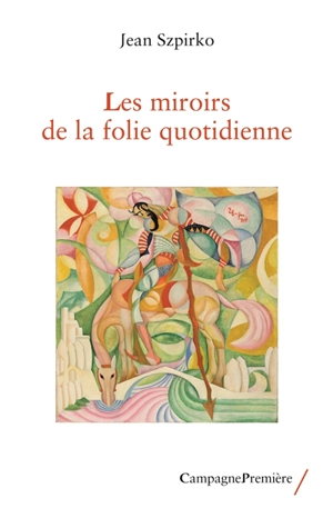 Les miroirs de la folie quotidienne - Jean Szpirko
