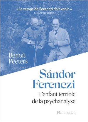 Sandor Ferenczi : l'enfant terrible de la psychanalyse - Benoît Peeters