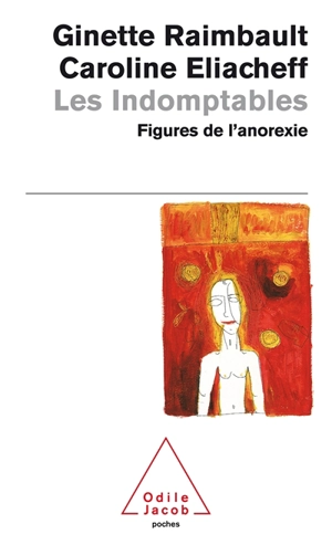 Les indomptables : figures de l'anorexie - Ginette Raimbault