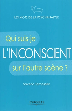 L'inconscient : qui suis-je sur l'autre scène ? - Saverio Tomasella