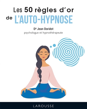 Les 50 règles d'or de l'auto-hypnose - Jean Doridot