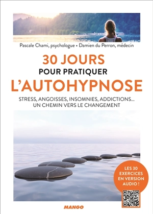 30 jours pour pratiquer l'autohypnose : stress, angoisses, insomnies, addictions... un chemin vers le changement - Pascale Chami