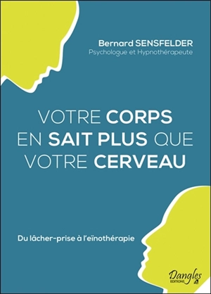 Votre corps en sait plus que votre cerveau : du lâcher-prise à l'eïnothérapie - Bernard Sensfelder