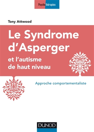 Le syndrome d'Asperger et l'autisme de haut niveau : approche comportementaliste - Tony Attwood