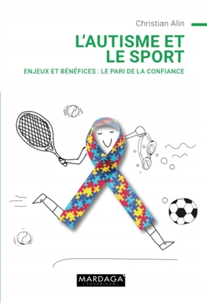 L'autisme et le sport : enjeux et bénéfices : le pari de la confiance - Christian Alin