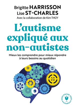 L'autisme expliqué aux non-autistes : mieux les comprendre pour mieux répondre à leurs besoins au quotidien - Brigitte Harrisson