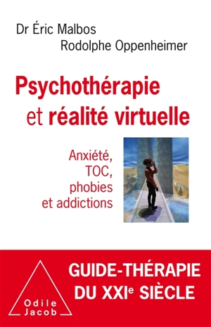 Psychothérapie et réalité virtuelle : anxiété, TOC, phobies et addictions - Eric Malbos