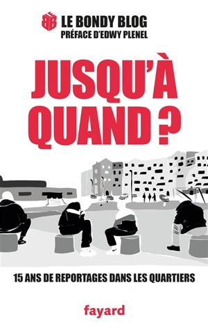 Jusqu'à quand ? : 15 ans de reportages dans les quartiers - Bondy Blog