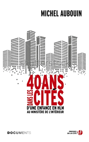 40 ans dans les cités : d'une enfance en HLM au ministère de l'Intérieur - Michel Aubouin