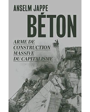 Béton : arme de construction massive du capitalisme - Anselm Jappe