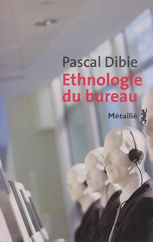 Ethnologie du bureau : brève histoire d'une humanité assise - Pascal Dibie