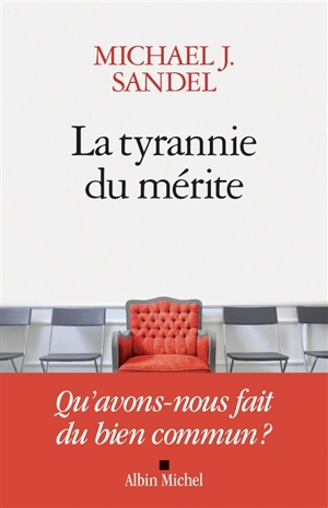 La tyrannie du mérite : qu'avons-nous fait du bien commun ? - Michael J. Sandel