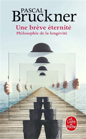 Une brève éternité : philosophie de la longévité - Pascal Bruckner