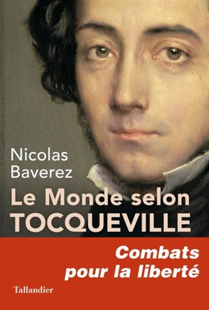 Le monde selon Tocqueville : combats pour la liberté - Nicolas Baverez