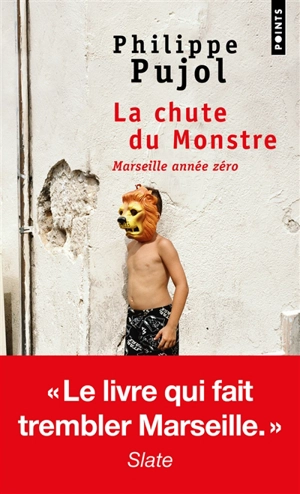 La chute du monstre : Marseille année zéro - Philippe Pujol