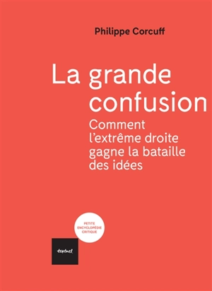 La grande confusion : comment l'extrême droite gagne la bataille des idées - Philippe Corcuff