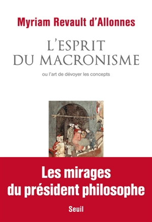 L'esprit du macronisme ou L'art de dévoyer les concepts - Myriam Revault d'Allonnes