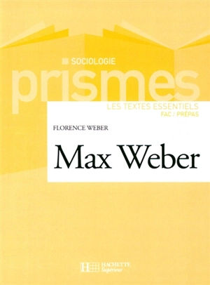 Max Weber : les textes essentiels : fac-prépas - Florence Weber