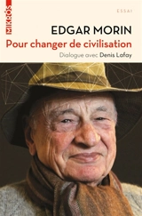 Pour changer de civilisation : dialogue avec Denis Lafay - Edgar Morin